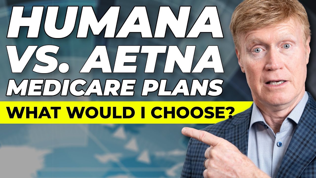 Humana vs Aetna Medicare Plans What would I Choose?