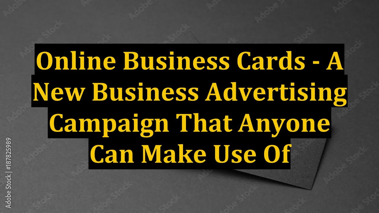 Online Business Cards - A New Business Advertising Campaign That Anyone Can Make Use Of