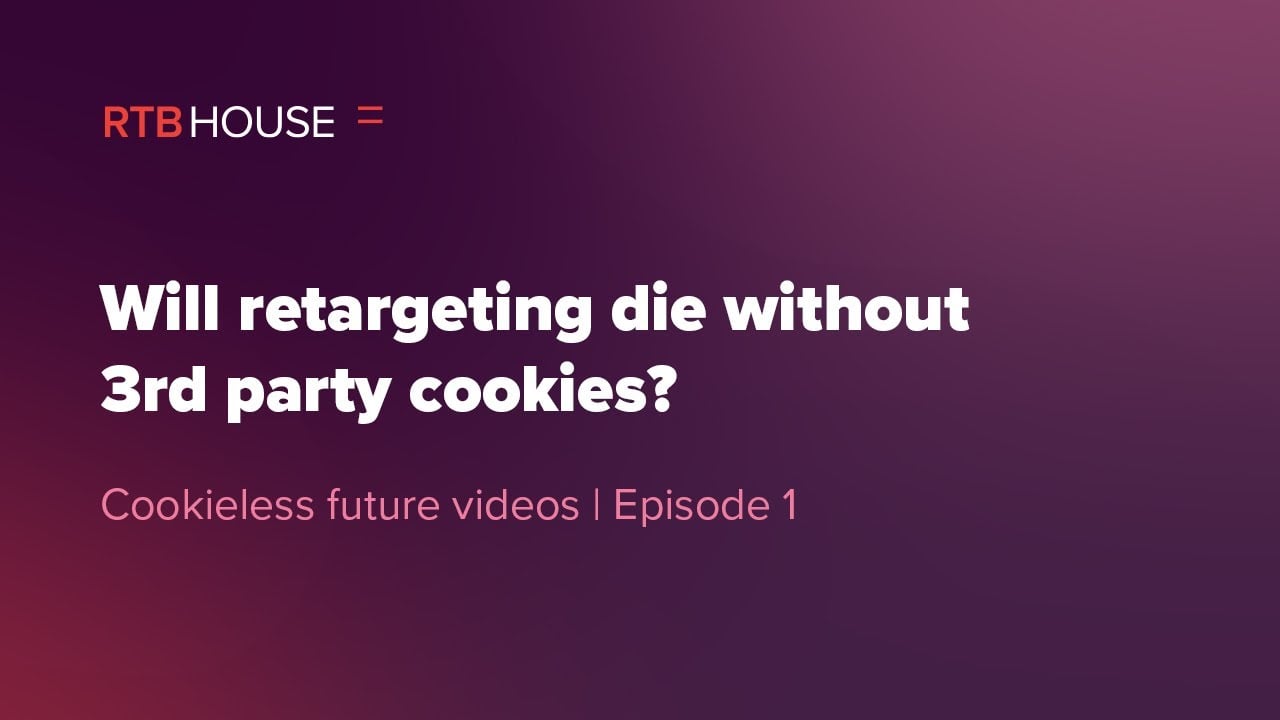 The Cookieless Future | EP 1: Will retargeting die without 3rd party cookies?