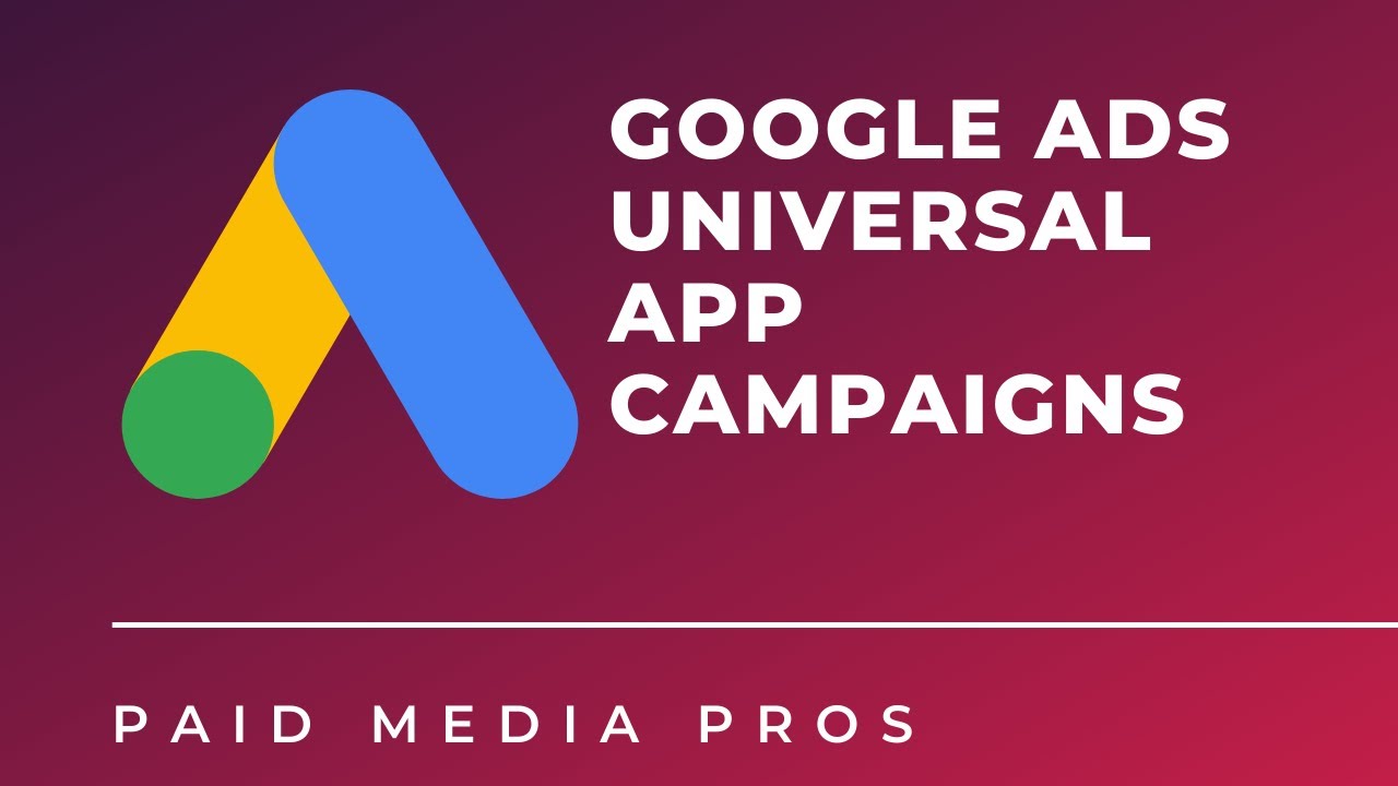 Google Ads Universal App Campaigns