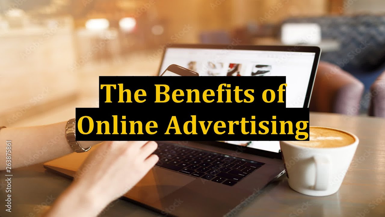 The Benefits of Online Advertising