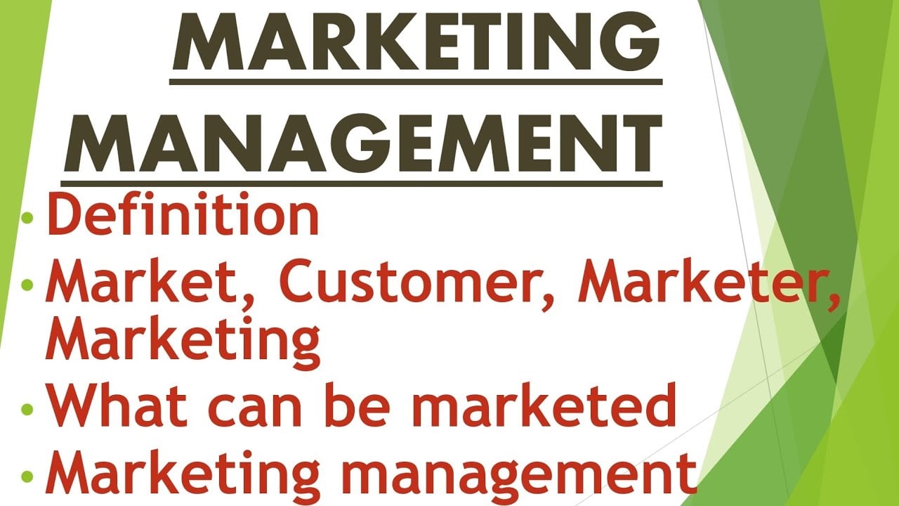 Marketing Management/Market/Customer/Marketer/What is being marketed/Definition of marketing mangmnt