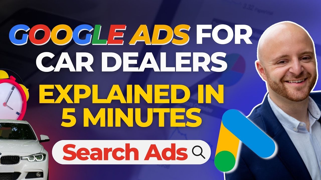 Google Ads For Car Dealers - Explained In 5 Mins
