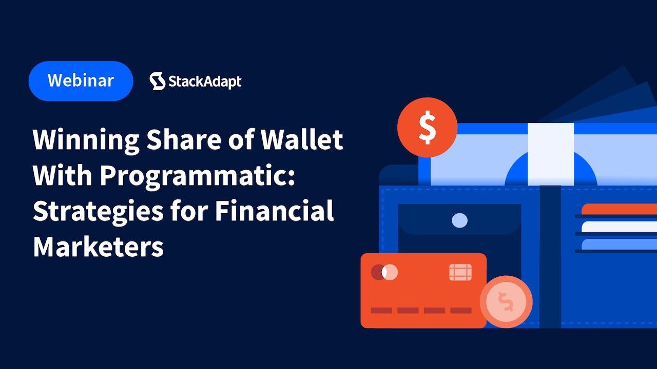 Winning Share of Wallet With Programmatic: Strategies for Financial Marketers [StackAdapt Webinar]