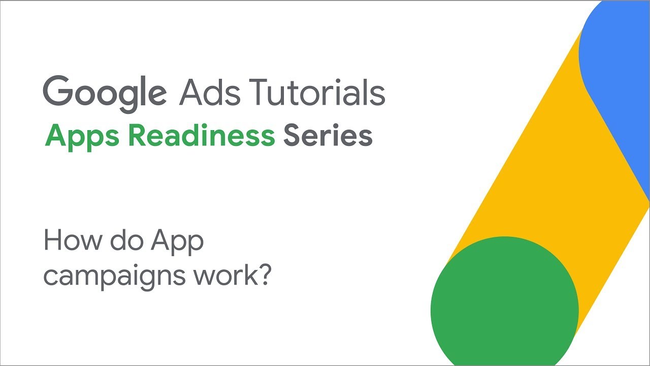 Google Ads Tutorials: How do App campaigns work?