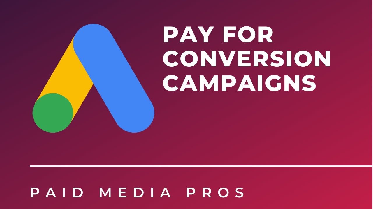 Google Ads Pay per Conversion Campaigns