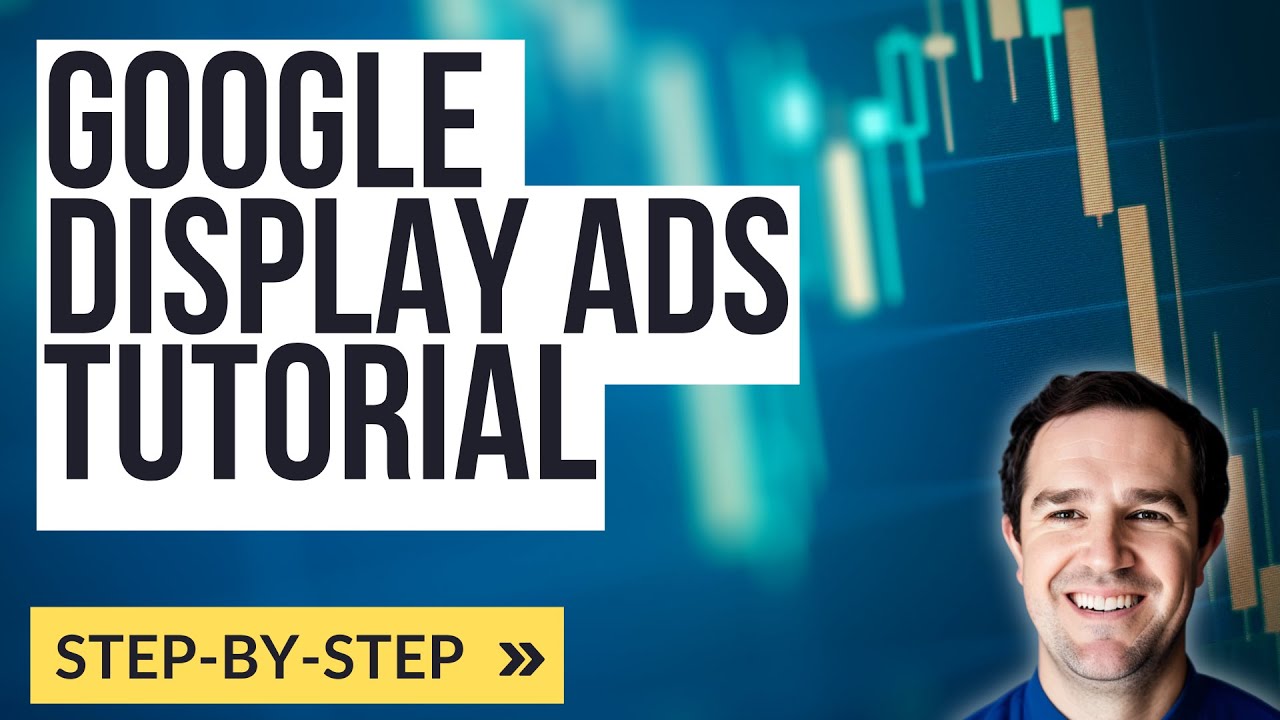 Google Display Ads Tutorial - How to Create Google Display Network Advertising Campaigns