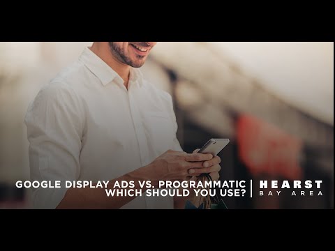 Google Display Ads vs. Programmatic: Which Should You Use? | Hearst Bay Area