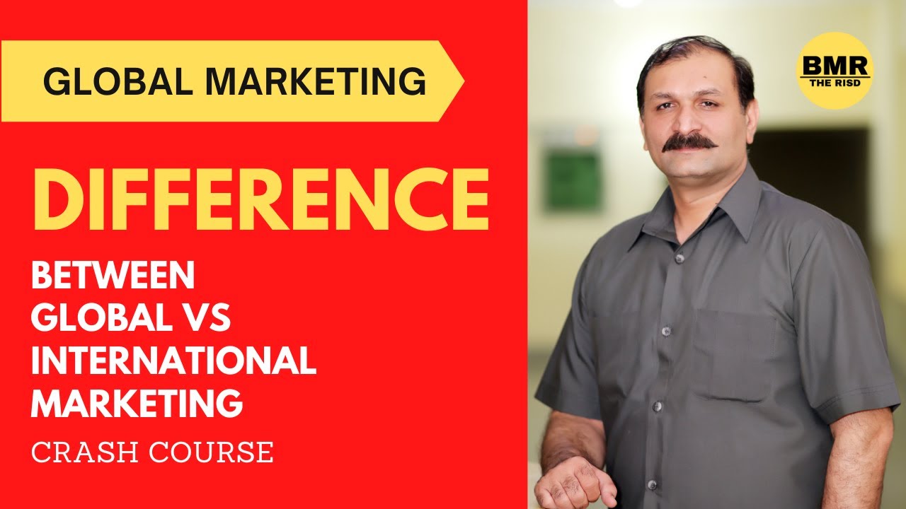 What is the Difference Between Global Marketing Vs International Marketing