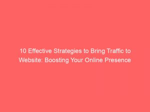 10 effective strategies to bring traffic to website boosting your online presence 144376