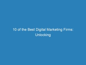 10 of the best digital marketing firms unlocking online success 151509