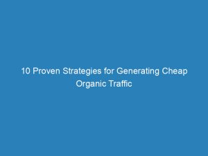 10 proven strategies for generating cheap organic traffic 144649