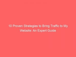 10 proven strategies to bring traffic to my website an expert guide 144331
