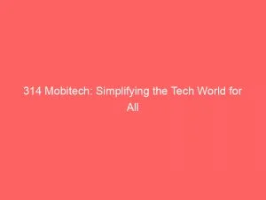 314 Mobitech Simplifying The Tech World For All 146760