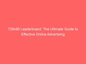 728x90 leaderboard the ultimate guide to effective online advertising 148757