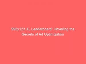 995x123 xl leaderboard unveiling the secrets of ad optimization 148741