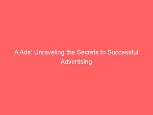 a ads unraveling the secrets to successful advertising 148321