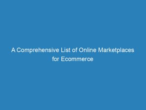 a comprehensive list of online marketplaces for ecommerce 149397