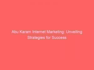 abu karam internet marketing unveiling strategies for success 158533 1