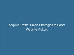 acquire traffic smart strategies to boost website visitors 143464