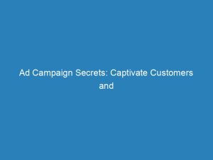 ad campaign secrets captivate customers and boost profits 144773