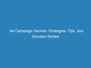 ad campaign secrets strategies tips and success stories 148075