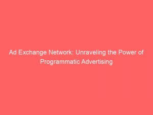 ad exchange network unraveling the power of programmatic advertising 147160