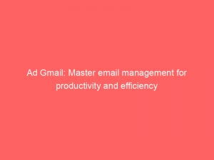 ad gmail master email management for productivity and efficiency 151086