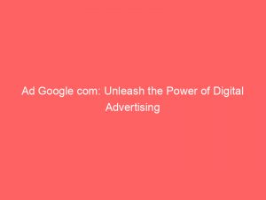 ad google com unleash the power of digital advertising 149637