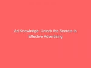 ad knowledge unlock the secrets to effective advertising 145900