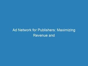 ad network for publishers maximizing revenue and reach 146887