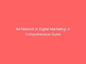 ad network in digital marketing a comprehensive guide 147420