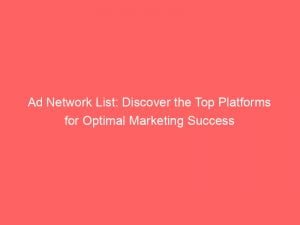 ad network list discover the top platforms for optimal marketing success 145074