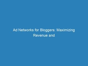 ad networks for bloggers maximizing revenue and reach 157217 1
