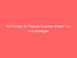 ad provider for website success expert tips and strategies 147234