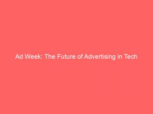 ad week the future of advertising in tech 148718