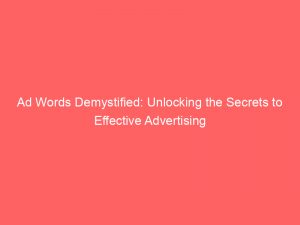 ad words demystified unlocking the secrets to effective advertising 148706