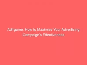 ad4game how to maximize your advertising campaigns effectiveness 146400