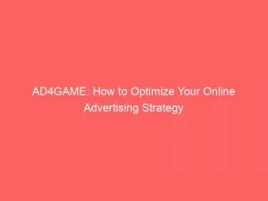 Ad4Game How To Optimize Your Online Advertising Strategy 145891
