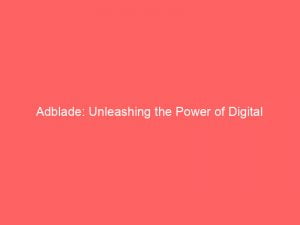 adblade unleashing the power of digital advertising 145894