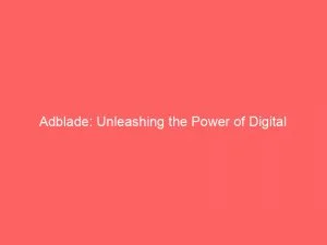 Adblade: Unleashing The Power Of Digital Advertising 1 Adblade Unleashing The Power Of Digital Advertising 145894