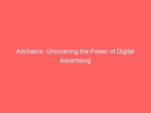 adchakra uncovering the power of digital advertising 146419