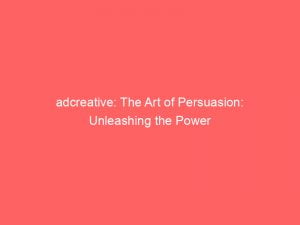 adcreative the art of persuasion unleashing the power 148451