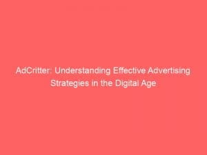 adcritter understanding effective advertising strategies in the digital age 146659