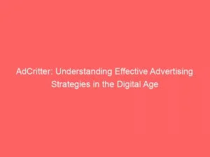 Adcritter Understanding Effective Advertising Strategies In The Digital Age 146659