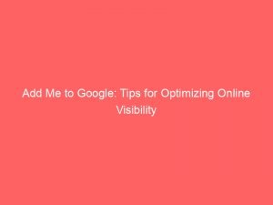 Add Me To Google Tips For Optimizing Online Visibility 149178