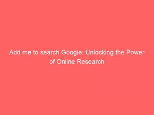 add me to search google unlocking the power of online research 149320