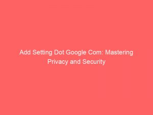 add setting dot google com mastering privacy and security 151735