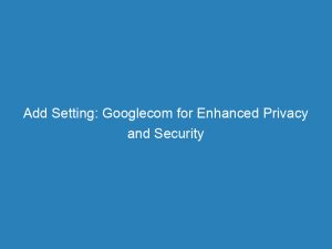 add setting googlecom for enhanced privacy and security 149678