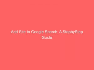 add site to google search a stepbystep guide 151805